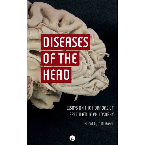 Diseases of the Head: Essays on the Horrors of Speculative Philosophy