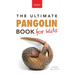 Pangolins The Ultimate Book for Kids: 100+ Amazing Facts, Photos, Activities & More
