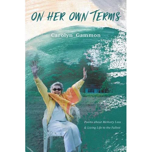 On Her Own Terms: Poems about Memory Loss and Living Life to the Fullest