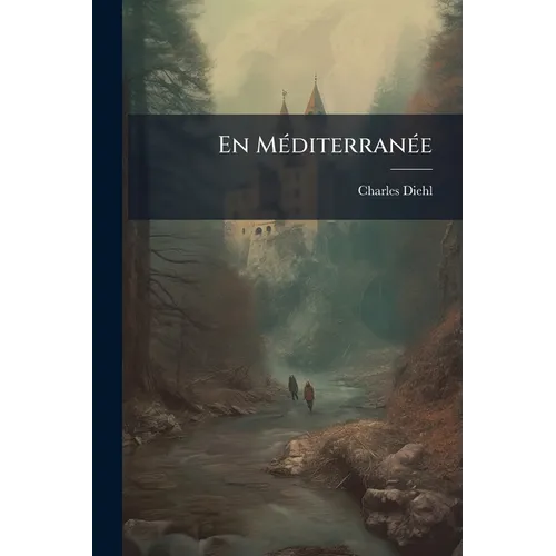 En Méditerranée: Promenades D'histoire Et D'art: Spalato Et Salone, En Bosnie-herzégovine, Delphes, L'athos, Constantinople, Chypre Et Rhodes, Jérusal