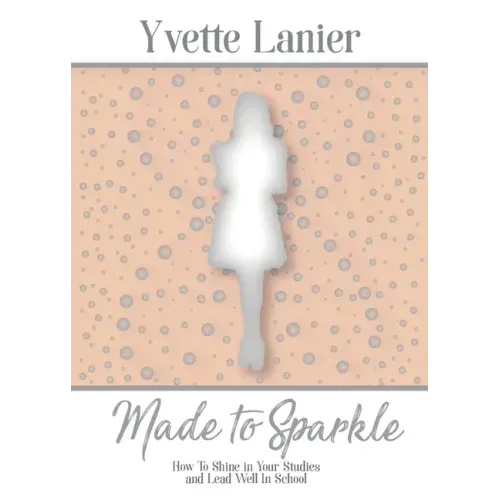 Made to Sparkle: How to Shine In Your Studies and Lead Well in School