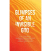 Glimpses of an Invisible God for Teachers: Experiencing God in the Everyday Moments of Life