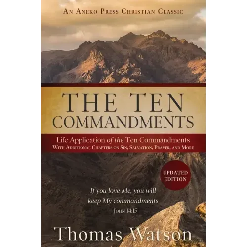 The Ten Commandments: Life Application of the Ten Commandments With Additional Chapters on Sin, Salvation, Prayer, and More