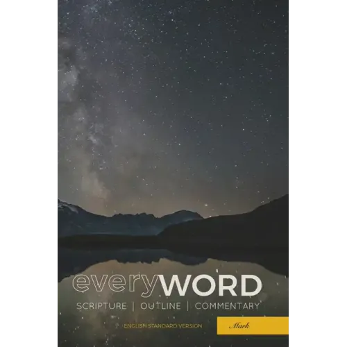 everyWORD: Mark: Scripture / Outline / Commentary (ESV)