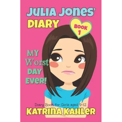 JULIA JONES - My Worst Day Ever! - Book 1: Diary Book for Girls aged 9 - 12