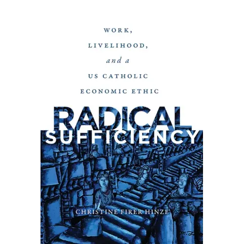 Radical Sufficiency: Work, Livelihood, and a US Catholic Economic Ethic
