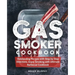 Gas Smoker Cookbook: Outstanding Recipes with Step by Step Directions, Enjoy Smoking with Ultimate Barbecue Cookbook