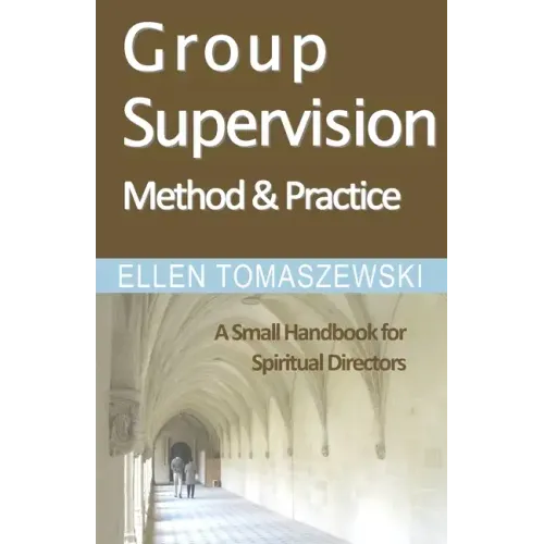 Group Supervision Method and Practice: A Small Handbook for Spiritual Directors
