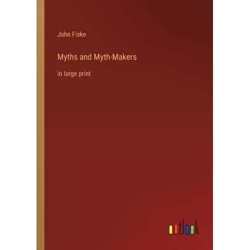 Myths and Myth-Makers: in large print