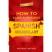 How to Learn and Memorize Spanish Vocabulary: Using A Memory Palace Specifically Designed For The Spanish Language