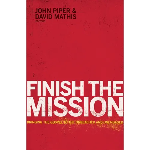 Finish the Mission: Bringing the Gospel to the Unreached and Unengaged