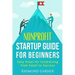 Nonprofit Startup Guide for Beginners: Easy Steps for Fundraising from Small to Success