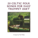20 Celtic Folk Songs for Easy Trumpet Duet