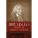 John Wesley's Theology of Christian Perfection: Developments in Doctrine & Theological System