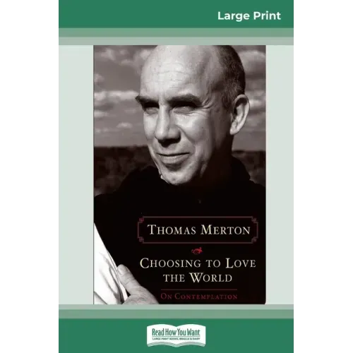 Choosing to Love the World: On Contemplation (16pt Large Print Edition)