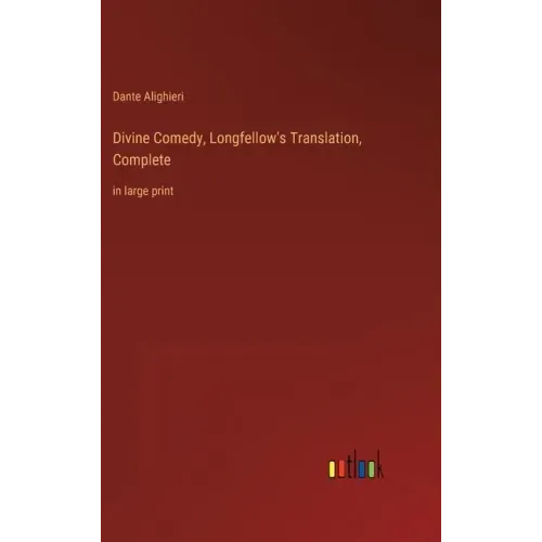 Divine Comedy, Longfellow's Translation, Complete: in large print