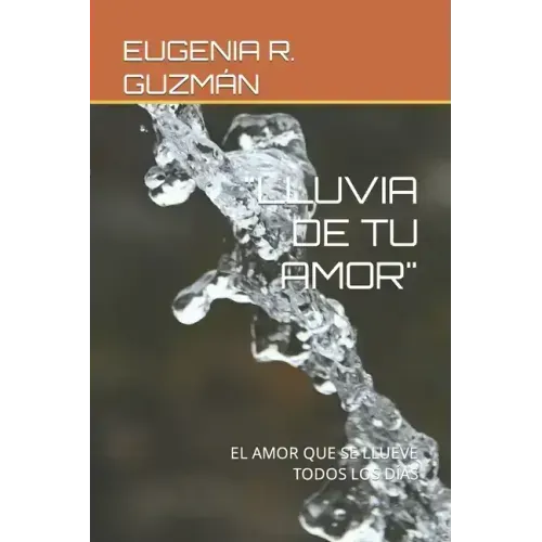 Lluvia de Tu Amor: El Amor Que Se Llueve Todos Los Días