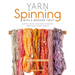 Yarn Spinning with a Modern Twist: How to Create Your Own Gorgeous Yarns Using a Drop Spindle