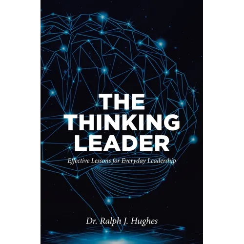 The Thinking Leader: Effective Lessons For Everyday Leadership