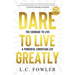 Dare to Live Greatly: The Courage to Live a Powerful Christian Life