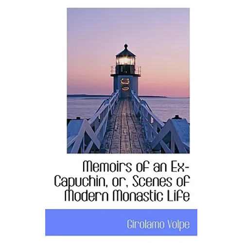 Memoirs of an Ex-Capuchin, Or, Scenes of Modern Monastic Life