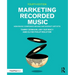 Marketing Recorded Music: How Music Companies Brand and Market Artists