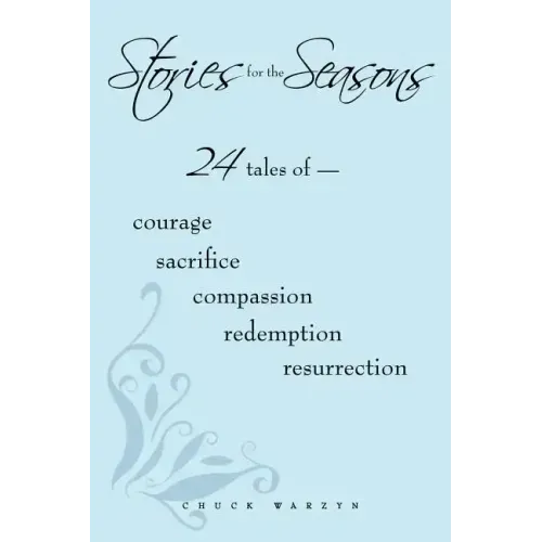 Stories for the Seasons: 24 Tales of -- Courage Sacrifice Compassion Redemption Resurrection