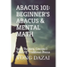 Abacus 101: Beginner's Abacus & Mental Math: Learn The Story, Concepts & Basics Of Traditional Abacus