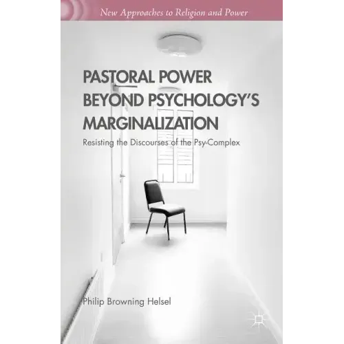 Pastoral Power Beyond Psychology's Marginalization: Resisting the Discourses of the Psy-Complex