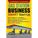 Gas Station Business Smart Start-Up: How to Measure Profitability, How to Come Up with a Valuation, How to Calculate the ROI, How to Write the Best Bu