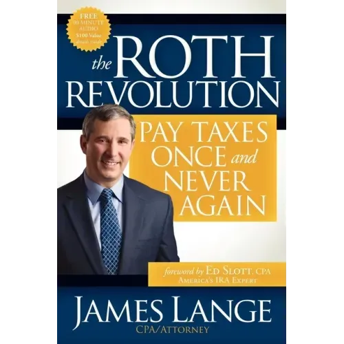 The Roth Revolution: Pay Taxes Once and Never Again