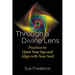 Through a Divine Lens: Practices to Quiet Your Ego and Align with Your Soul