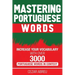Mastering Portuguese Words: Increase Your Vocabulary with Over 3,000 Portuguese Words in Context
