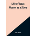 Life of Isaac Mason as a Slave