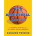 My Basketball Season: A journal of my skills, my games, and my memories.