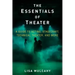 The Essentials of Theater: A Guide to Acting, Stagecraft, Technical Theater, and More