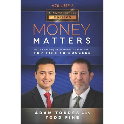 Money Matters: World's Leading Entrepreneurs Reveal Their Top Tips To Success (Business Leaders Vol.3 - Edition 3)