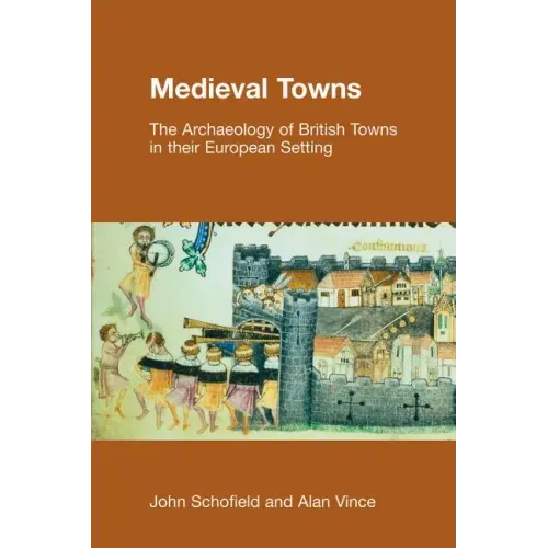 Medieval Towns: The Archaeology of British Towns in their European Setting