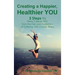 Creating a Happier, Healthier YOU: 3 Steps to Finally Break Free from the Pain and Frustration of Suffering With Chronic Illness