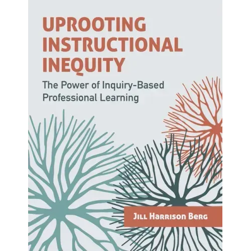 Uprooting Instructional Inequity: The Power of Inquiry-Based Professional Learning