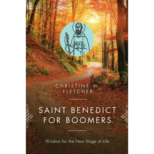 Saint Benedict for Boomers: Wisdom for the Next Stage of Life
