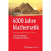 6000 Jahre Mathematik: Eine Kulturgeschichtliche Zeitreise - 1. Von Den Anfängen Bis Leibniz Und Newton