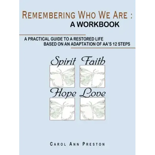 Remembering Who We Are: a workbook: a practical guide to a restored life based on an adaptation of AA's 12 steps