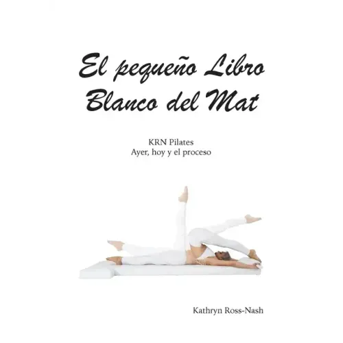 El pequeño Libro Blanco del Mat, KRN Pilates, Ayer, hoy y el proceso