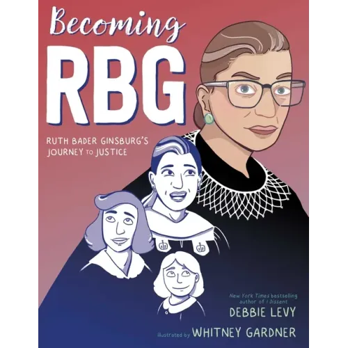 Becoming RBG: Ruth Bader Ginsburg's Journey to Justice
