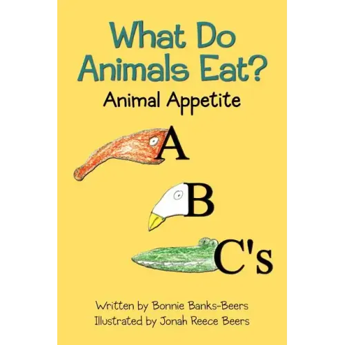 What Do Animals Eat?: Animal Appetite ABC's