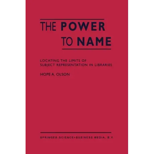 The Power to Name: Locating the Limits of Subject Representation in Libraries