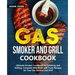 Gas Smoker and Grill Cookbook: Ultimate Smoker Cookbook for Smoking and Grilling, Complete BBQ Book with Tasty Recipes for Your Gas Smoker and Grill