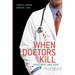 When Doctors Kill: Who, Why, and How
