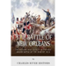 The Battle of New Orleans: The History and Legacy of the Last Major Battle of the War of 1812